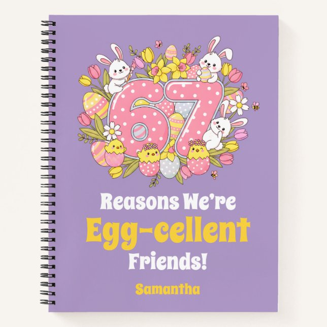 67 Reasons We’re Egg-cellent Friends! Easter Notebook (Front)