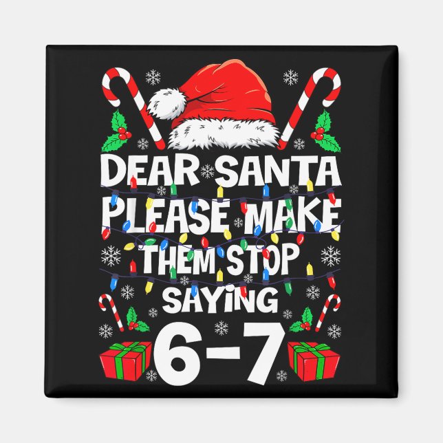 67 Shirt Dear Santa Please Make Them Stop Saying 6 Magnet (Front)