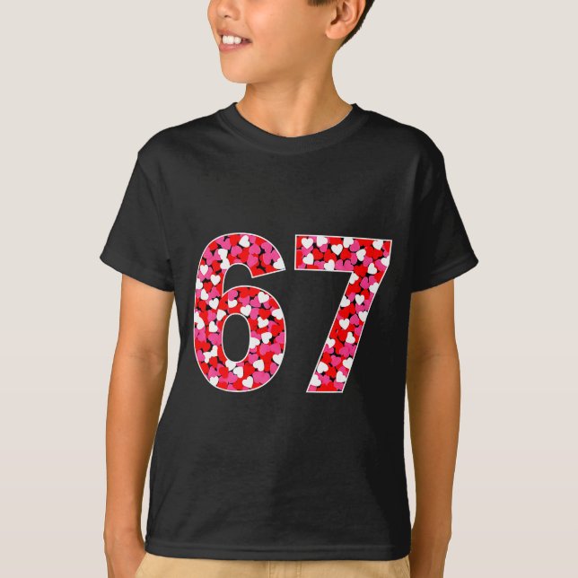 67 Six Seven 6 7 Meme For Men Women Kids Valentine T-Shirt (Front)