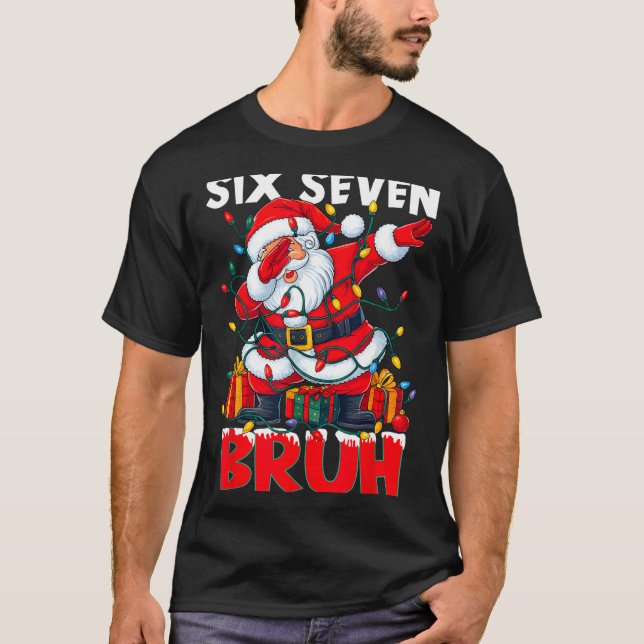 67 Six Seven Bruh Funny Christmas 6 7 Meme Men Wom T-Shirt (Front)