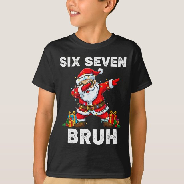 67 Six Seven Bruh Funny Christmas 6 7 Meme Men Wom T-Shirt (Front)
