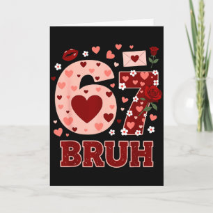 67 Six Seven Bruh Funny Valentine 6 7 Meme Boys Gi Card