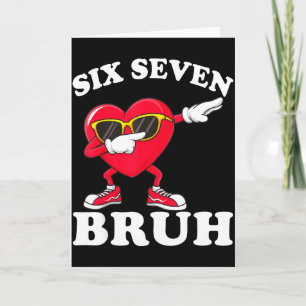 67 Six Seven Bruh Funny Valentines 6 7 Meme Men Wo Card