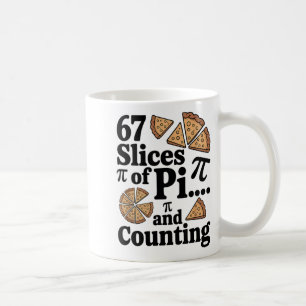 67 Slices Of Pi... And Counting For Pizza Pie Six Coffee Mug