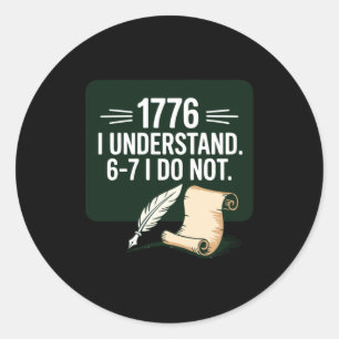 67 Social Studies Teacher 1776 I Understand 6 7 I Classic Round Sticker