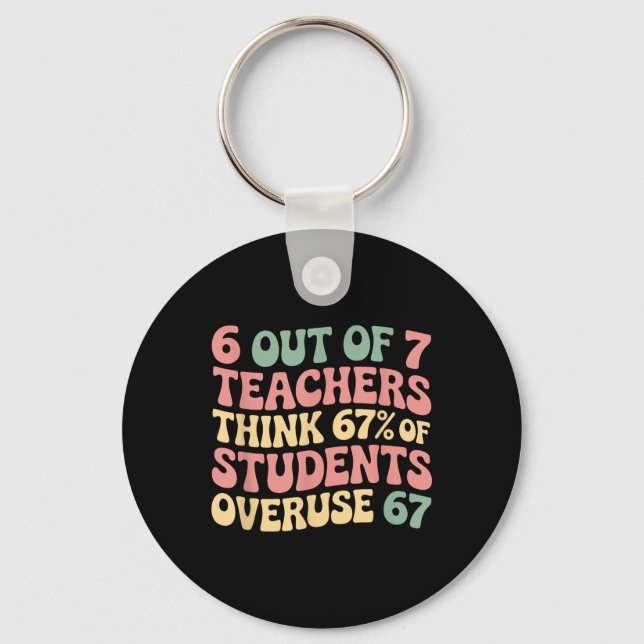 67 Teacher 6 7 Overuse Six Seven Meme Funny  Key Ring (Front)