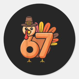 67 Thanksgiving 6 7 Turkey Six Seven  Classic Round Sticker