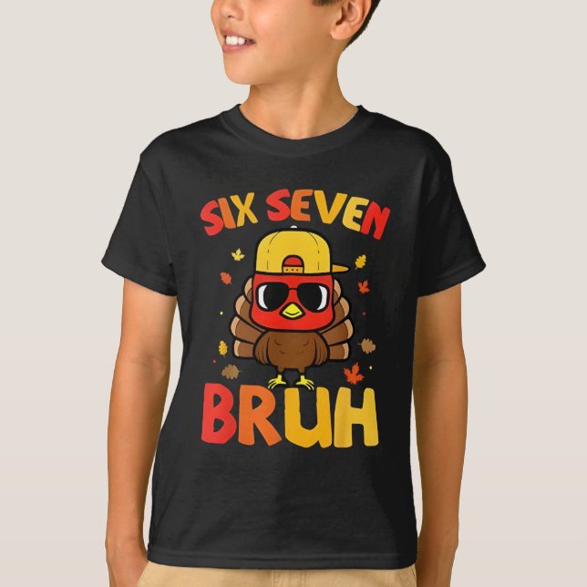67 Thanksgiving Funny Turkey 6 7 Six Seven Bruh T-Shirt (Front)