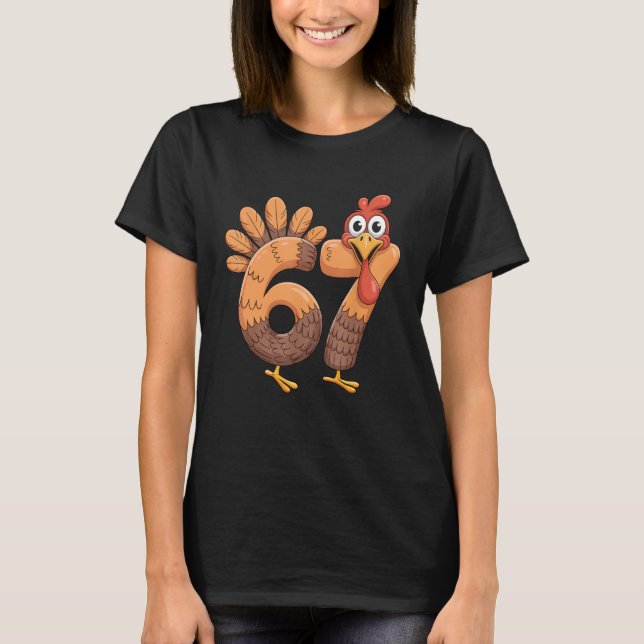 67 Thanksgiving Funny Turkey Thanksgiving 67 Turke T-Shirt (Front)