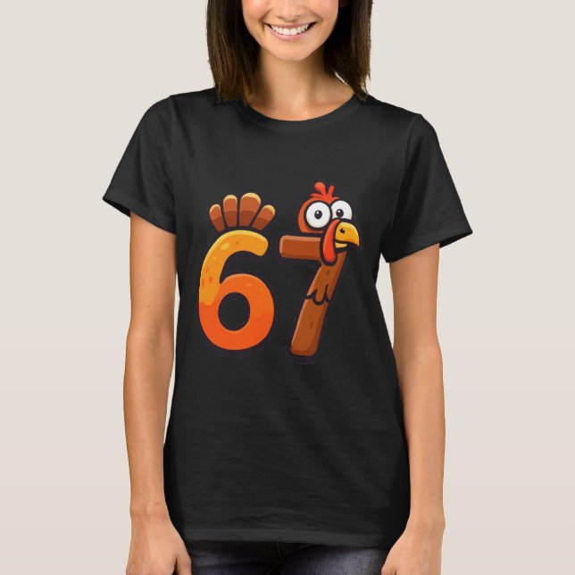 67 Thanksgiving Funny Turkey Thanksgiving 67 Turke T-Shirt (Front)
