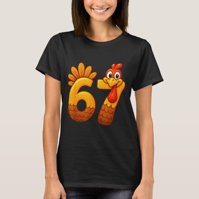 67 Thanksgiving Funny Turkey Thanksgiving 67 Turke T-Shirt (Front)