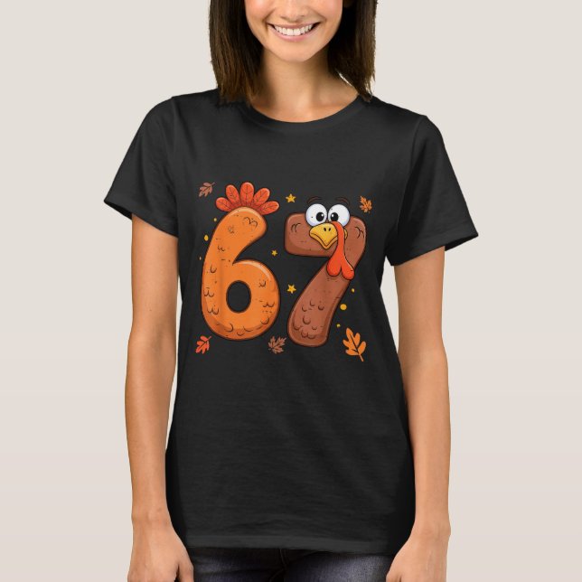 67 Thanksgiving Funny Turkey Thanksgiving 67 Turke T-Shirt (Front)