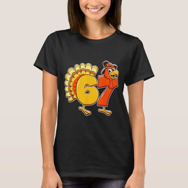 67 Thanksgiving Funny Turkey Thanksgiving 67 Turke T-Shirt (Front)