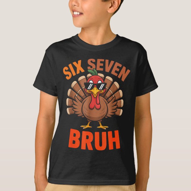 67 Thanksgiving Six Seven Meme Turkey Bruh  T-Shirt (Front)