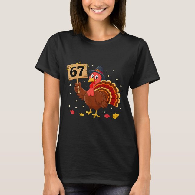67 Thanksgiving Turkey Meme Six Seven 6 7  T-Shirt (Front)