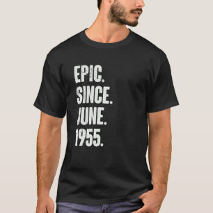 67 Year Old 67th Birthday Epic Since June 1955 T-Shirt