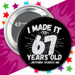 67 Year Old Sarcastic Meme Funny 67th Birthday 6 Cm Round Badge<br><div class="desc">This funny 67th birthday design makes a great sarcastic humour joke or novelty gag gift for a 67 year old birthday theme or surprise 67th birthday party! Features 'I Made it to 67 Years Old... Nothing Scares Me' funny 67th birthday meme that will get lots of laughs from family, friends,...</div>