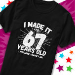 67 Year Old Sarcastic Meme Funny 67th Birthday T-Shirt<br><div class="desc">This funny 67th birthday design makes a great sarcastic humour joke or novelty gag gift for a 67 year old birthday theme or surprise 67th birthday party! Features 'I Made it to 67 Years Old... Nothing Scares Me' funny 67th birthday meme that will get lots of laughs from family, friends,...</div>