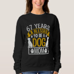 67 Years and Dog Mum! 67 Years Old Dog Mum Birthda Sweatshirt<br><div class="desc">67 Years and Dog Mum! 67 Years Old Dog Mum Birthday</div>