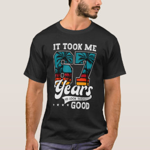 67th Birthday It Took Me 67 Years Old To Look This T-Shirt