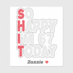 67th Birthday So Happy I'm 67 Today Gift Funny<br><div class="desc">happy, sarcastic, birthday, giftidea, fathersday, funny, yearsold, mum, , humour, family</div>