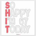 67th Birthday So Happy I'm 67 Today Gift Funny<br><div class="desc">happy, sarcastic, birthday, giftidea, fathersday, funny, yearsold, mum, , humour, family</div>