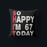 67th Birthday So Happy I'm 67 Today Gift Funny Cushion<br><div class="desc">happy, sarcastic, birthday, giftidea, fathersday, funny, yearsold, mum, , humour, family</div>