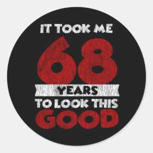 68 Year Old Bday Took Me Look Good 68th Birthday Classic Round Sticker