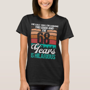 68 Year Old Looking this Good Humour  68 Birthday T-Shirt
