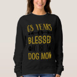 68 Years and Dog Mum! 68 Years Old Birthday Sweatshirt<br><div class="desc">68 Years and Dog Mum! 68 Years Old Birthday</div>