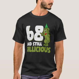68 Years Old Cucumber Dillicious 68th Birthday Dil T-Shirt