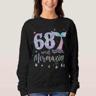 68th Birthday Mermaid Mermazing 68 Years Old Bday Sweatshirt