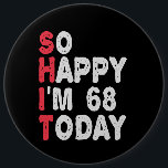 68th Birthday So Happy I'm 68 Today Funny Gift 6 Cm Round Badge<br><div class="desc">happy, sarcastic, birthday, giftidea, fathersday, funny, yearsold, mum, , humour, family</div>