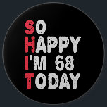 68th Birthday So Happy I'm 68 Today Funny Gift 6 Cm Round Badge<br><div class="desc">happy, sarcastic, birthday, giftidea, fathersday, funny, yearsold, mum, , humour, family</div>