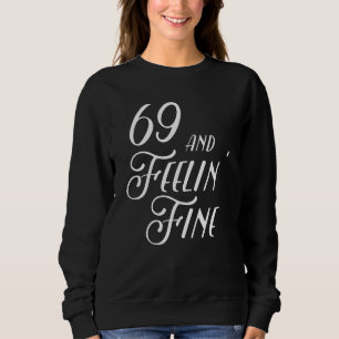 69 and Feeling' Fine Sweatshirt