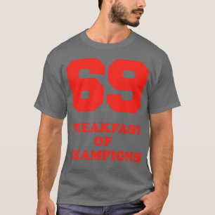 69 Breakfast of Champions T-Shirt