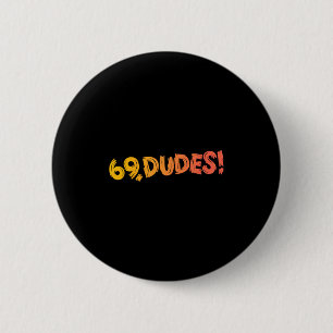 69, Dudes! Funny Joke 80s Retro Quote 6 Cm Round Badge