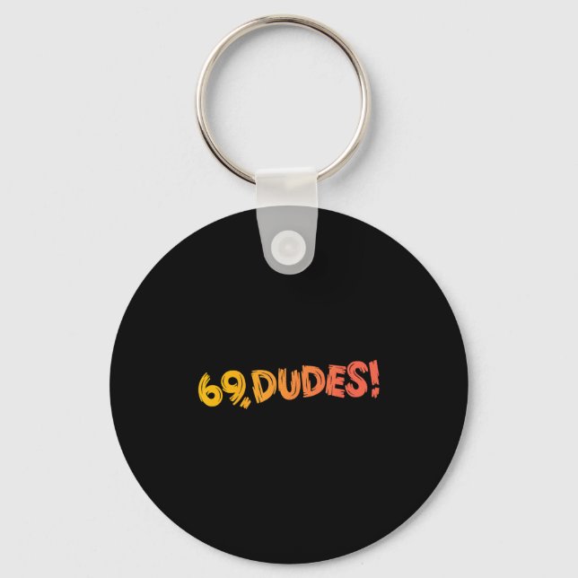 69, Dudes! Funny Joke 80s Retro Quote  Key Ring (Front)