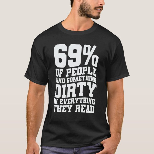 69 Of People Find Something Dirty In Everything Th T-Shirt (Front)