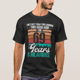 69 Year Old Looking this Good Humour 69 Birthday T-Shirt