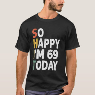 69 Years Old Birthday Vintage So Happy Im 69 Today T-Shirt