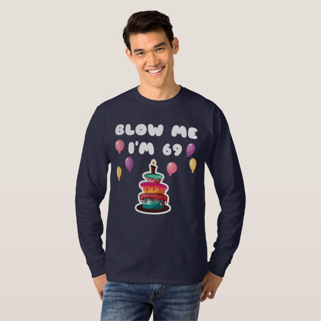 69 Years Old Blow Me I'm 69 Funny 69th Birthday Gi T-Shirt (Front Full)