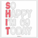 69th Birthday So Happy I'm 69 Today Funny Gift<br><div class="desc">happy, sarcastic, birthday, giftidea, fathersday, funny, yearsold, mum, , humour, family</div>