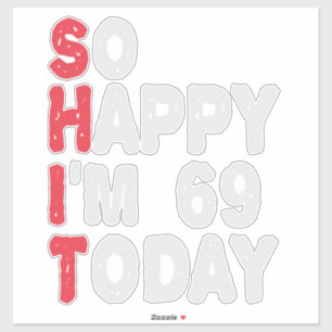 69th Birthday So Happy I'm 69 Today Funny Gift