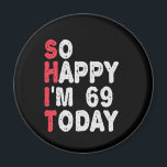 69th Birthday So Happy I'm 69 Today Funny Gift Magnet<br><div class="desc">happy, sarcastic, birthday, giftidea, fathersday, funny, yearsold, mum, , humour, family</div>