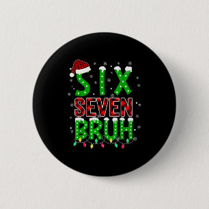6 7 Christmas Bruh Six Seven Xmas 67 Merry Christm Cm Round Badge