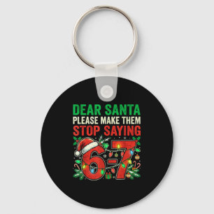 6 7 Christmas Six Seven Dear Santa Make Them Stop Key Ring