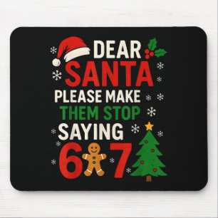 6 7 Christmas Six Seven Dear Santa Make Them Stop  Mouse Pad