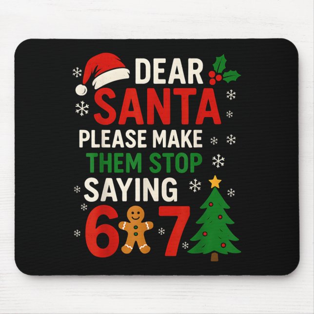 6 7 Christmas Six Seven Dear Santa Make Them Stop  Mouse Pad (Front)