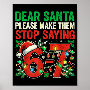 6 7 Christmas Six Seven Dear Santa Make Them Stop  Poster